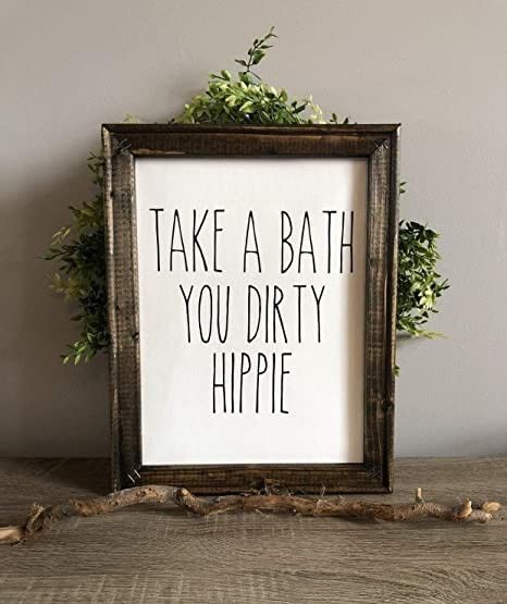 Hippie Farmhouse, Hippie Bathroom, Take A Bath You Dirty Hippie, Home Bathroom Decor, Fun Bathroom, Dirty Hippie, Take A Bath, Bath Bathroom, Farmhouse Style Sign