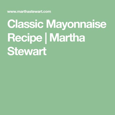 Classic Mayonnaise Recipe | Martha Stewart How To Make Mayo, Deviled Eggs With Relish, Appetizers For A Party, Martha Stewart Recipes, Popular Appetizers, Homemade Mayo, Mayonnaise Recipe, Party Appetizer, Egg Yolks