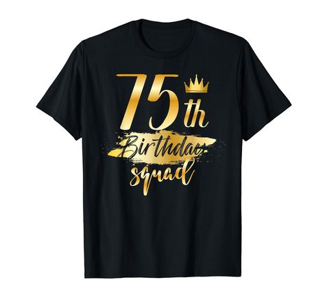 PRICES MAY VARY. Happy Birthday squad 75 years old Bday party was the most epic celebration ever. Great B-day gifts for family and friends reunion birthdays together. Awesome official birthday apparel for a birthday party crew to wear with a birthday. Birthday squad 75th year old shirt B-day celebration gifts ideas birthday girl won't forget. funny 75 year old birthday party special day and birthday squad t-shirt gifts idea lover for friends and family matching group as a team or crew Lightweigh B Day Gifts, Celebration Gifts, Friends Reunion, Golden Birthday, 75th Birthday, Old Shirts, Family Party, Ideas Birthday, Family Parties