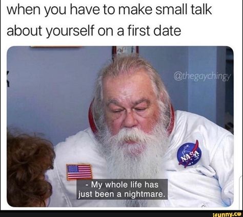 First Date Meme, Meme Humor, Funny Pictures With Captions, Rough Day, Small Talk, My Whole Life, Picture Captions, First Date, Bones Funny