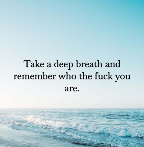 Breathe And Remember Who Tf You Are, Take A Deep Breath And Remember Who, Remember Who The F You Are, Insta Aesthetic, Remember Who You Are, Thought Quotes, Deep Thought, Aesthetic Quotes, Take A Deep Breath