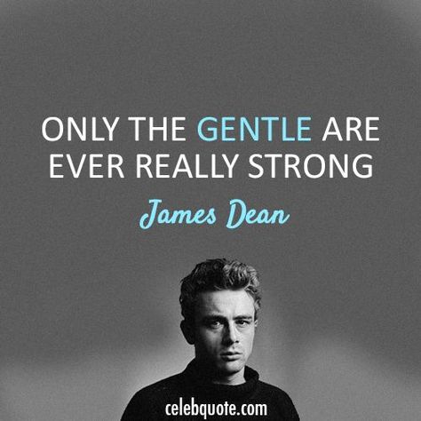 Gentle Strength Quotes. QuotesGram James Dean Quotes, Gentle Man, Motivational Quotes In English, Celebrity Quotes, Inspirational Quotes About Strength, Gossip Girls, Strength Quotes, Love Anniversary Quotes, Quotes Daily