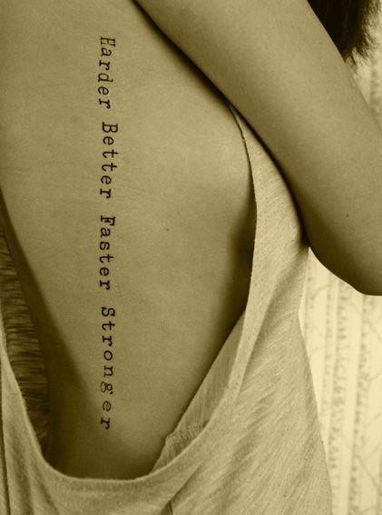 Harder Better Faster Stronger Stronger Tattoo, Girl Side Tattoos, Tatted Quotes, Meaning Of Arrow Tattoo, Punk Tattoos, Strong Tattoos, Quote Tattoo, Tattoo Skin, Writing Tattoos