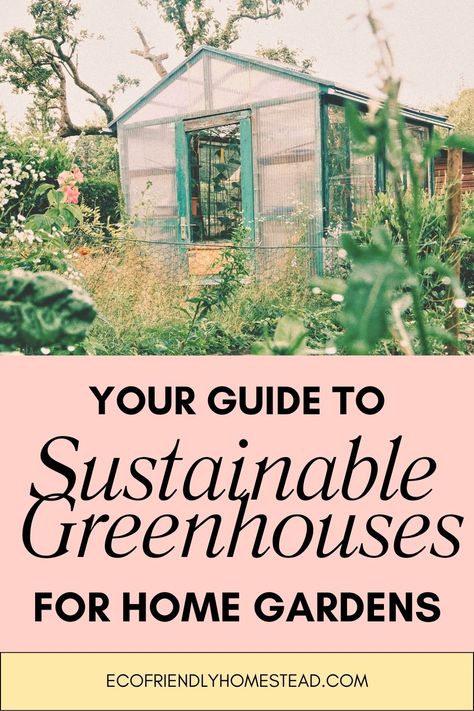 A gorgeous greenhouse in an organic vegetable garden landscape, with a cottage aesthetic. Text says "Your Guide to Sustainable Greenhouses for Home Gardens" Sustainable House Design Eco Friendly, Seed Starting Greenhouse, Small Garden Greenhouse, Greenhouse Layout, Small Greenhouse Kits, Self Sustaining Home, Backyard Homestead, Sustainable House Design, Eco Garden