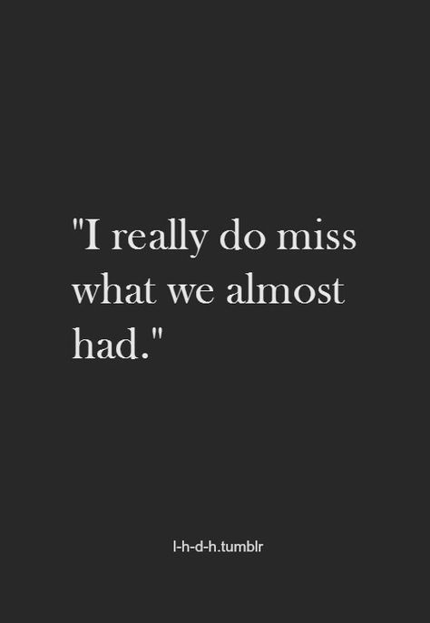 I really do miss what we almost had. Letting You Go Quotes, Love Of My Life Quotes, What If Quotes, My Life Quotes, Quotes Letting Go, Forward Quotes, Enjoying Life Quotes, Moving Forward Quotes, Miss My Ex