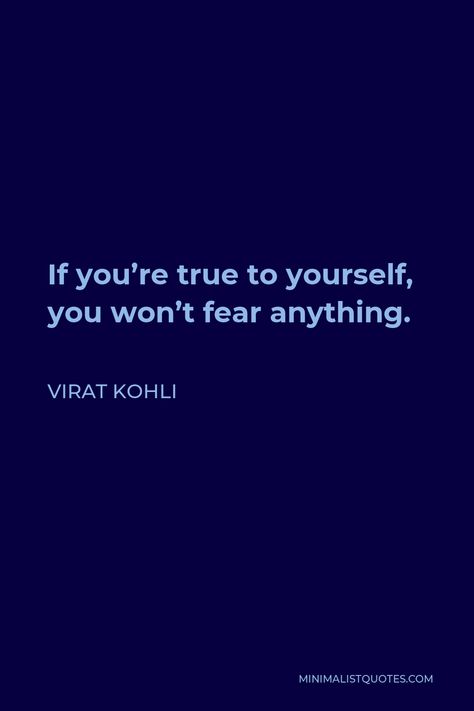 Virat Kohli Quote: If you're true to yourself, you won't fear anything. Virat Kohli Motivational Wallpapers, Virat Kohli Inspirational Quotes, Virat Kohli Inspiration, Quotes On Virat Kohli, Virat Kohli Motivational Quotes, Virat Kohli Attitude Pics, Virat Kohli Emotional, Virat Kohli Quotes, Virat Kohli