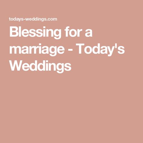 Blessing for a marriage - Today's Weddings Marriage Blessing, Wedding Blessing, Blessed Quotes, Take The First Step, Meal Time, A Wedding, Wedding Ceremony, Weddings