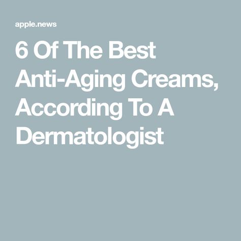 6 Of The Best Anti-Aging Creams, According To A Dermatologist Acne Beauty, Skin Cream Anti Aging, Affordable Beauty Products, Anti Aging Makeup, Beauty Marks, Sick Remedies, Anti Aging Vitamins, Advanced Skin Care, Best Anti Aging Creams