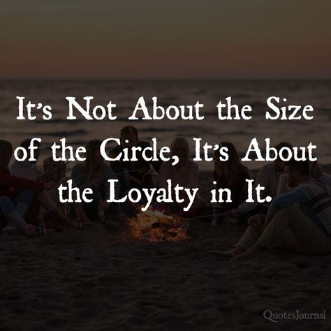 Life Quotes: It’s Not About the Size of the Circle, It’s About the Loyalty in It Friendship Loyalty Quotes, True Friendship Quotes Loyalty, Wild Child Quotes, Loyal Quotes, Quotes About Real Friends, Loyalty Quotes, True Friendship Quotes, Circle Quotes, Social Circle