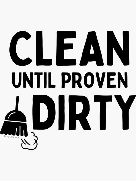 "Clean Until Proven Dirty Funny Janitor Housekeeping Cleaners" Sticker for Sale by SavvyCleaner | Redbubble Cleaning Funny Quotes, Funny Cleaning Quotes, House Cleaning Advertising Ideas, Funny Cleaning Lady Pictures, Cleaning Catch Phrases, Housekeeping Quotes, Cleaning Company Names, House Cleaning Humor, Cleaning Quotes Funny