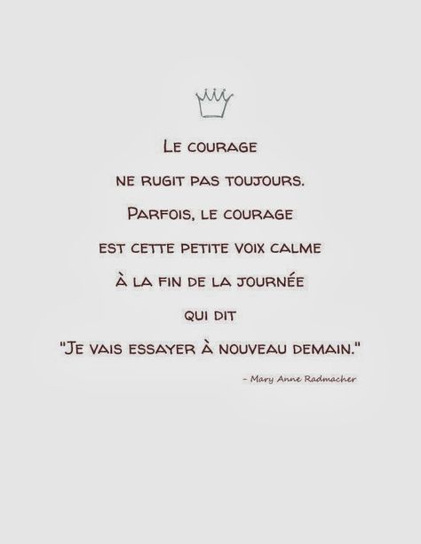 Le courage ne rugit pas toujours   parfois, le courage c'est seulement cette petite voix calme, à la fin de ta journée   qui te dit... ... Quote Citation, French Quotes, French Words, Burn Out, More Than Words, Wonderful Words, Some Words, Beautiful Words, Inspirational Words