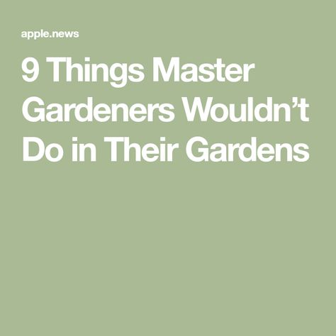 9 Things Master Gardeners Wouldn’t Do in Their Gardens Master Gardener Program, The Family Handyman, Master Gardener, Flower Gardening, Family Handyman, The Family, The Top, Flower Garden, How To Become