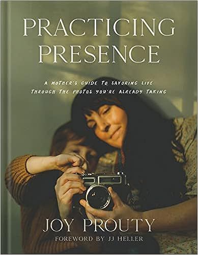 Practicing Presence: A Mother's Guide to Savoring Life through the Photos You're Already Taking Practicing Presence, Jj Heller, Mother Life, Ann Voskamp, Learning To Let Go, Entertainment Tonight, Childrens Photography, Family Stories, Small Moments