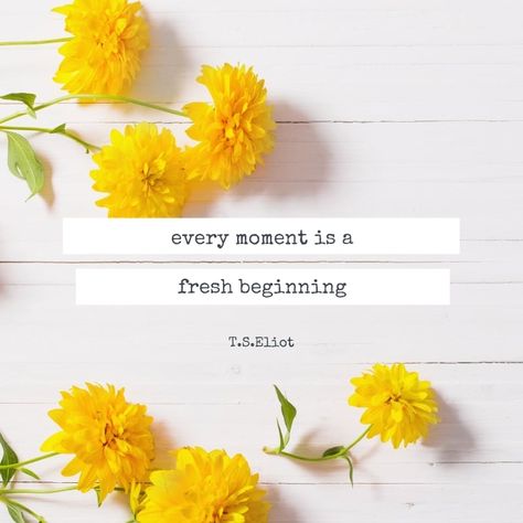 Quote - Every moment is a fresh beginning Sayings About Life, Fresh Quotes, Fresh Beginnings, No Matter What Happens, Always Believe, Life Is A Journey, Quotes About Life, Take The First Step, Do You Feel