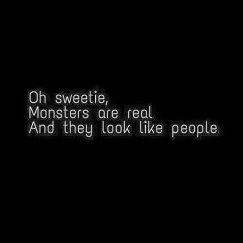 Monsters are real Monsters Are Real, Monster Quotes, Savage Quotes, Dark Heart, Badass Quotes, Deep Thought Quotes, White Photo, Sarcastic Quotes, True Words