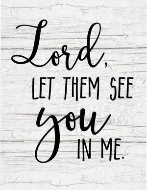 Lord, let them see You in me. The Words, See You, Farmhouse, Bible, Frame, Pink, White, Black