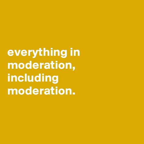 Everything In Moderation Quotes, Everything In Moderation Including Moderation, Moderation Quotes, Everything In Moderation, Eat To Live, 2024 Vision, Wonderful Words, Self Love Quotes, Beautiful Day