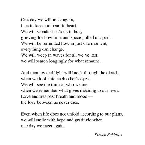 Kirsten Robinson✖️NakedWriting on Instagram: “One day we will meet again, ⁣ face to face and heart to heart.⁣ We will wonder if it’s ok to hug, ⁣ grieving for how time and space pulled…” One Day We Will Meet Again, We Will Meet Again Quotes, Quotes About Celebrating Life, Meet Again Quotes, Quotes About Celebrating, We Will Meet Again, Miss Mom, Love Endures, Till We Meet Again