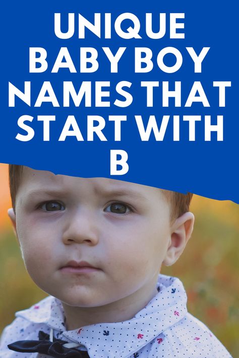 Boy Names Start With A B, Boy Names That Start With B, B Boy Names, Boy B Names, List Of Boy Names, Southern Baby Boy Names, B Baby Names, English Baby Boy Names, Rustic Boy Names