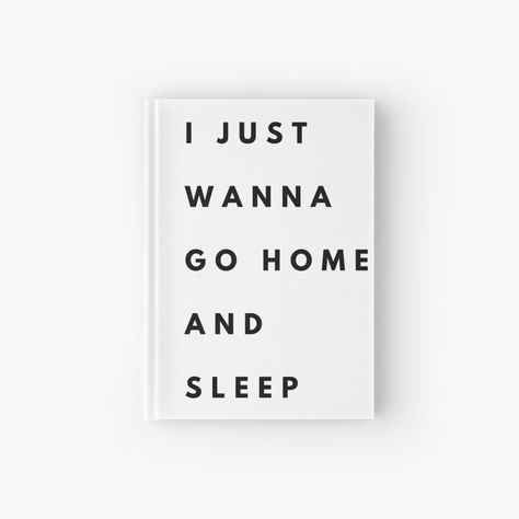 Get my art printed on awesome products. Support me at Redbubble #RBandME: http://www.redbubble.com/people/marisophie/works/43995395-i-just-wanna-go-home-and-sleep?p=hardcover-journal&asc=u I Just Wanna Go Home, I Wanna Go Home, Wanna Go Home, Sleep Journal, Journal Design, Sunday Funday, Going Home, Transparent Stickers, Hardcover Journals