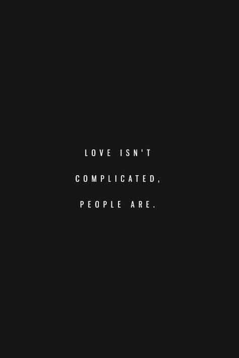 Love isn't complicated, people are. Complicated Love, Words Love, Moving On Quotes, More Than Words, Note To Self, The Words, Beautiful Words, Relationship Quotes, Inspire Me