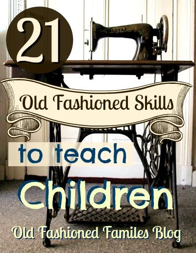 21 Old Fashioned Skills to Teach Children | Old Fashioned Families Old Fashioned Crafts, Old Fashioned Skills, Vintage Skills, Homesteading Skills, Homeschool Life, Charlotte Mason, Home Economics, Teach Kids, Homeschool Resources