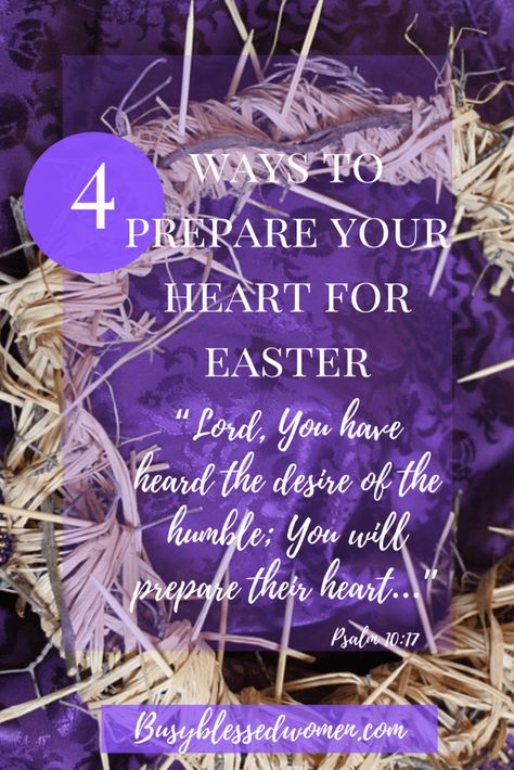 Discover what it means to prepare your heart and learn 4 ways to get started! #easter #lent #prepareyourheart Easter Devotionals For Women, Easter Devotions For Women, Mexico Women, Psalm 10, Easter Devotions, Encouragement Scripture, Teen Ministry, Ministry Leadership, Easter Week