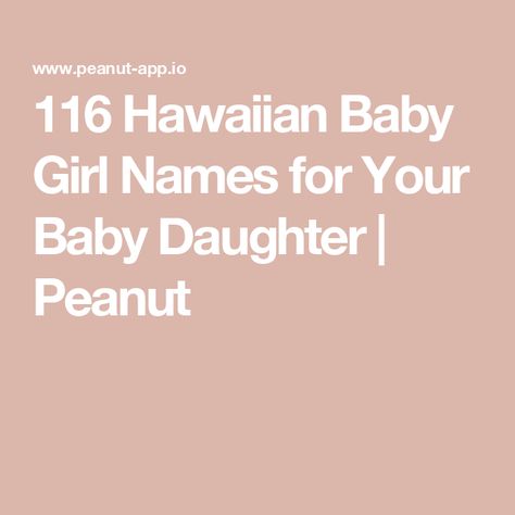 116 Hawaiian Baby Girl Names for Your Baby Daughter | Peanut Hawaiian Baby Girl Names, Hawaiian Girl Names, Hawaiian Names, Michelle And Barack Obama, Unique Girl Names, Baby Daughter, Cool Baby Names, Name Inspiration, Female Names