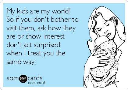 My kids are my world! So if you don't bother to visit them, ask how they are or show interest don't act surprised when I treat you the same way. Memes About Relationships Funny, Relationships Funny, Memes About Relationships, Funny Children, Grandparents Quotes, My Children Quotes, Mommy Quotes, About Relationships, Treat You