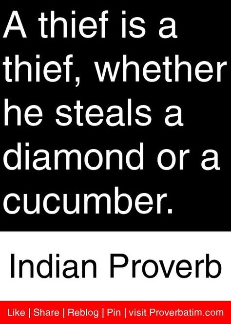 A thief is a thief, whether he steals a diamond or a cucumber. Indian Proverb Like I Share I Reblog I Pin I visit Proverbatim.com Stealing Quotes, Thief Quote, Indian Proverbs, Clorox Wipes, Jewellery Diamond, Proverbs Quotes, Image Description, Luxury Jewellery, Diamond Necklaces