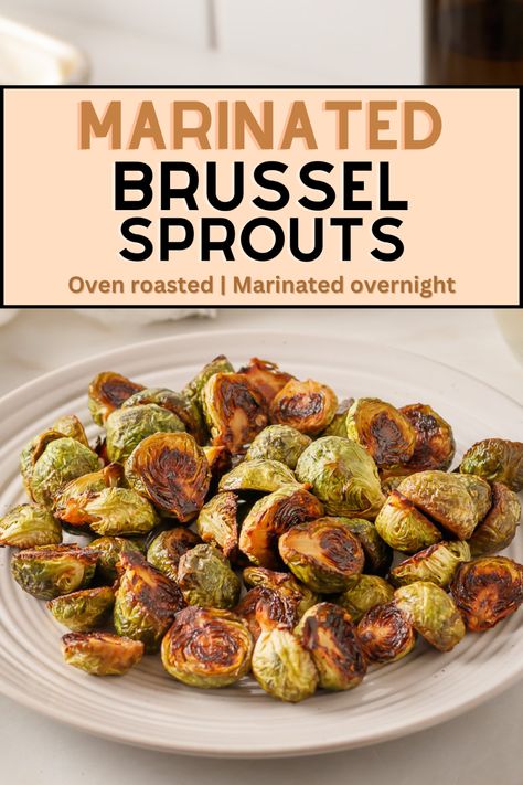 Marinated and roasted brussel sprouts on a plate. Text on image for Pinterest sharing. Brussel Sprouts Marinated Overnight, Marinade For Brussel Sprouts, Brussels Sprout Marinade, Brussel Sprout Marinade, Marinated Brussel Sprouts Overnight, Marinated Brussels Sprouts, Marinated Brussel Sprouts, Healthy Garlic Bread, November Meals