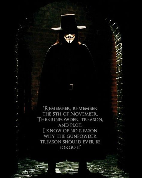 Remember remember the 5th of November the gunpowder treason and plot. I know of no reason why the gunpowder treason should ever be forgot. Remember Remember The Fifth Of November, Remember Remember The 5th Of November, Speak Movie, V For Vendetta Quotes, Vendetta Quotes, V Pour Vendetta, 5th Of November, The Fifth Of November, 5th November