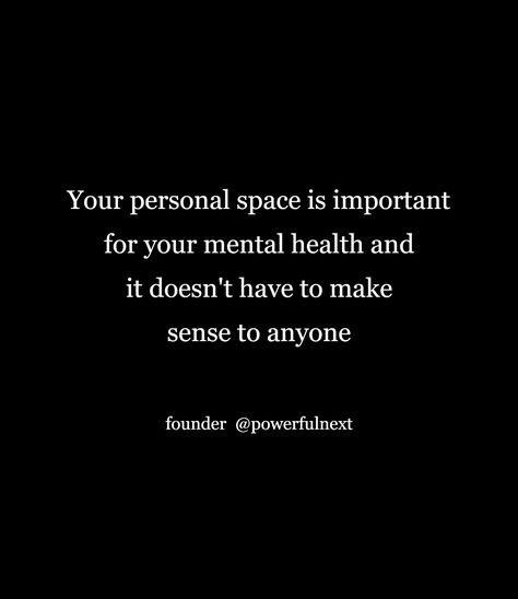 Your personal space is important for your mental health and it doesn't have to make sense to anyone Your Mental Health Is More Important, Personal Space Quote, Good Health Quotes, Space Quotes, Lee Miller, Relationship Psychology, Best Health, Deep Quotes, Truth Quotes