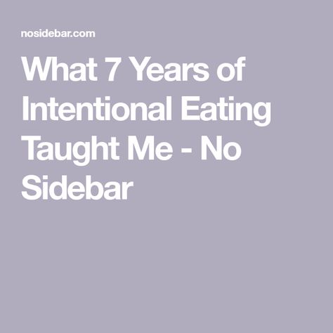 What 7 Years of Intentional Eating Taught Me - No Sidebar Intentional Eating, Healthy Alternatives, Feminine Energy, Self Development, Take Care Of Yourself, Take Care, Meal Prep, The Kitchen, Health And Wellness