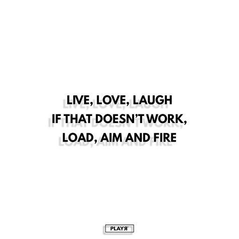 You gotta do what you gotta do to be happy. #playrlife . . . . #funfact #mondaymotivation #quotes #lifelesson #qoute #load #aim #fire #love #live #laugh Live Love Laugh If That Doesnt Work Load Aim Fire, I Cannot Live Laugh Love In These Conditions, Laugh A Lot Quotes, Live Laugh Love Funny, Aim Quotes, Laughing Quotes Funny, Love Laugh Quotes, Live Laugh Love Quotes, Minimal Quotes