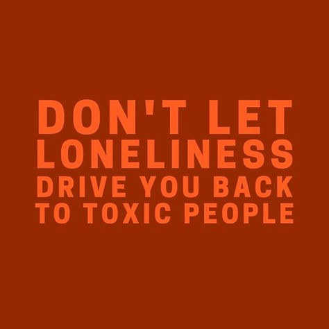 Don't Let Loneliness Bring You Back To Toxic People Don’t Let People Bring You Down, Action Board, Toxic People, Life Is Short, Your Back, Real Talk, Don't Let, Positive Quotes, Pear