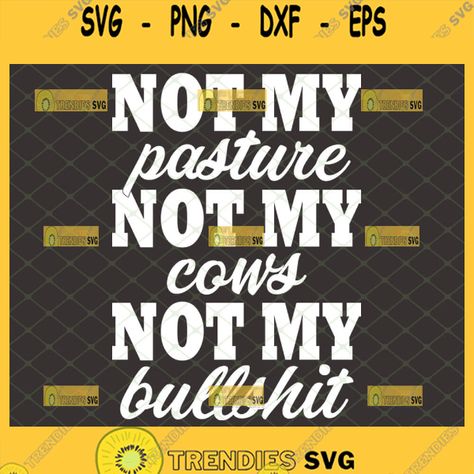 Funny Shirt Ideas, Not My Pasture, Svg Funny, Funny Shirt, Shirt Ideas, Funny Shirts, Cow, Tech Company Logos, Novelty Sign