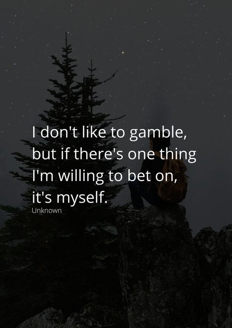 I don't like to gamble, but if there's one thing I'm willing to bet on, it's myself. Life Is A Gamble Quotes, Gamble Quotes, Inner Warrior, Gambling Quotes, Life Is, Literature, The One, Life Quotes, My Life