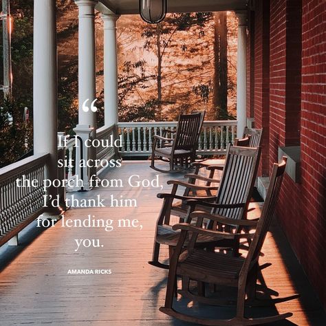 “If I could sit across the porch from God, I’d thank him for lending me, you.” Porch Sitting Quotes, Sitting Quotes, Sit Quotes, Sitting On The Porch, In My Twenties, My Twenties, Porch Sitting, Original Quotes, Love Deeply