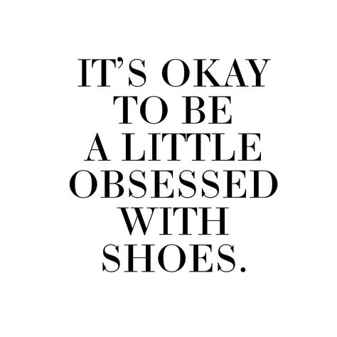 It's ok to be a little obsessed with shoes. Shoe Obsession Quotes, Shoes Quotes Sneakers, Shoe Lover Quotes, Shoe Wallpaper, Handbag Quotes, Sneaker Quotes, Lifestyle Photography Women, Make Me Happy Quotes, Shoe Aesthetic