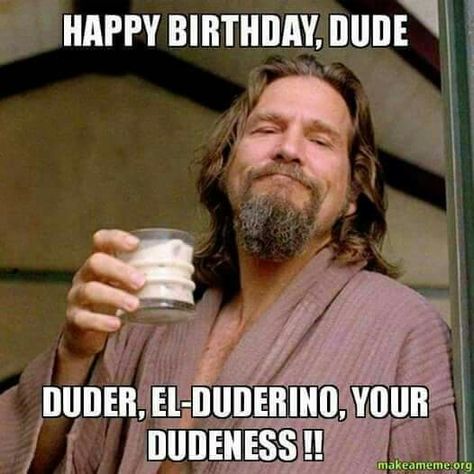 The dude Funny Happy Birthday Meme, Film Cult, Coen Brothers, Brothers Movie, Pepper Potts, Steve Buscemi, Jeff Bridges, Big Lebowski, Happy Birthday Meme