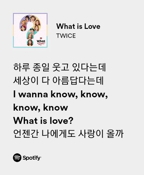 twice what is love spotify lyrics What Is Love Twice Lyrics, Twice Quotes Lyrics, Love Spotify Lyrics, Twice Song Lyrics, Twice Quotes, Pop Nayeon, Love Will Find Me, What Is Love Twice, Twice Lyrics