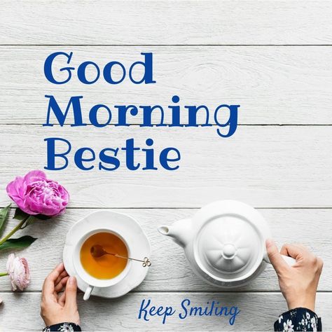 Good Morning For Bestie, Good Morning Bestie, Morning Bestie, Keep Smiling, I Miss You, I Missed, Good Morning