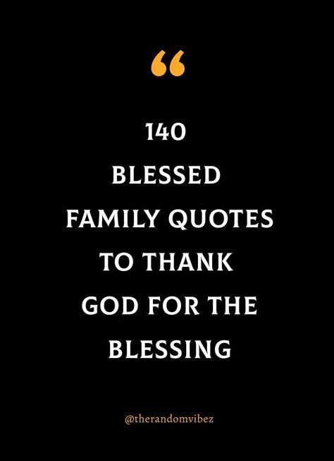 Family Blessings Quotes, God Family Quotes, Thanksgiving Blessings Quotes Be Thankful, Family Blessings, Blessing Quotes Thankful, Gratitude For Family Quotes, Blessed With Family Quotes, Family Quotes Bible Verses Blessed, Godly Family Quotes