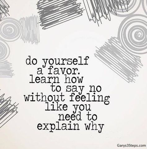 Do yourself a favor, learn  how to say no without feeling like you need to explain why. {Learning to Say No} Say No Quotes, No Quotes, How To Say No, Learning To Say No, How To Say, Yoga Quotes, Quotable Quotes, A Quote, Note To Self