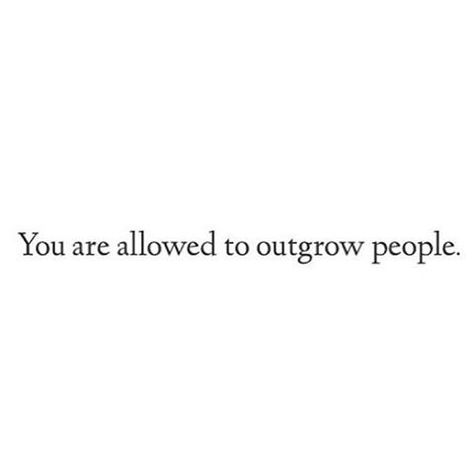 Amen! For so long, I was shunned and judged for outgrowing certain people. There's such things for seasons! Deep Meaningful Quotes, People Quotes, Life Advice, Look At You, Powerful Words, Note To Self, Friends Quotes, Meaningful Quotes, Woman Quotes