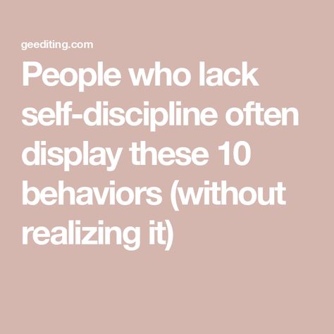 People who lack self-discipline often display these 10 behaviors (without realizing it) Practice Self Discipline, How To Become Disciplined, How To Discipline Yourself, Self Discipline Aesthetic, How To Be Disciplined, Lack Of Discipline, Reading People, Mental Discipline, Student Journal