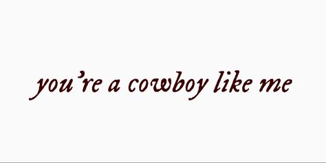 Evermore Cowboy Like Me, Your A Cowboy Like Me Taylor Swift, Evermore Aesthetic Widgets, Taylor Swift Evermore Widgets, Cowboy Aesthetic Quotes, You're A Cowboy Like Me Taylor Swift, Cowboy Aesthetic Tattoo, Cowboy Like Me Taylor Swift Aesthetic, Cowboy Like Me Taylor Swift Tattoo