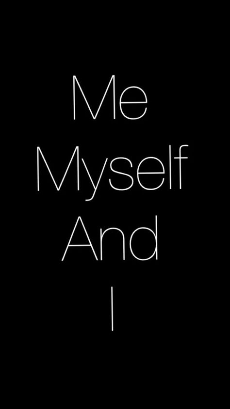 Me Myself And I (Wallpaper) I Me Myself Wallpaper, I Me Myself Quotes, Me I And Myself, Me And Myself Quotes, Me Myself Quotes, Its Me Wallpaper, Me First Wallpaper, New Me Wallpaper, Me Myself And I Wallpaper