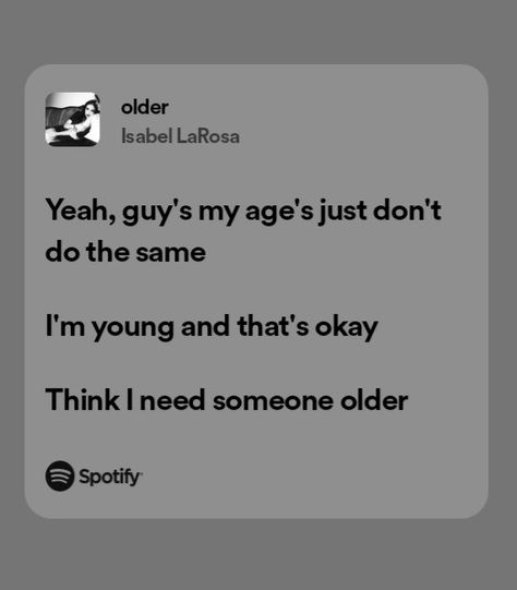 Older Older Guys Quotes, Think I Need Some Older, Think I Need Someone Older Song, Older Lyrics, Older Song, I Love Older Men, Unforgettable Lyrics, Isabel Larosa, Guys My Age